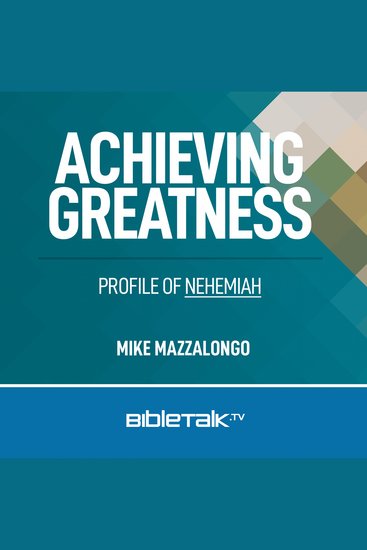Achieving Greatness - Profile of Nehemiah - cover