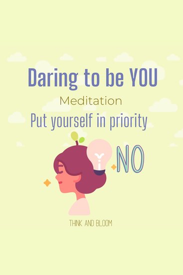 Daring to be you meditation Put yourself in priority - be authentic embrace imperfection live your highest potential clarity clear mindset courageous to be vulnerable strength power - cover