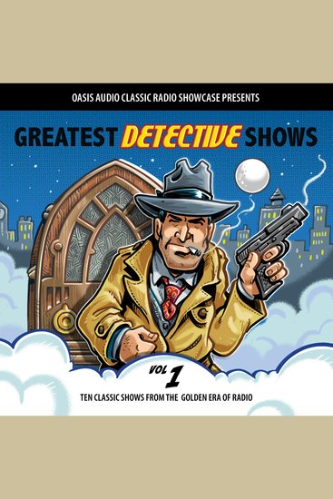 Greatest Detective Shows Volume 1 - Ten Classic Shows from the Golden Era of Radio - cover