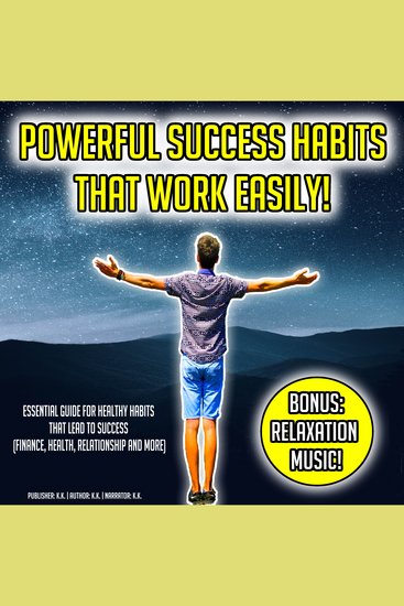 Powerful Success Habits That Work Easily! - Essential Guide For Healthy Habits That Lead To Success (Finance Health Relationship And More) BONUS: Relaxation Music! - cover
