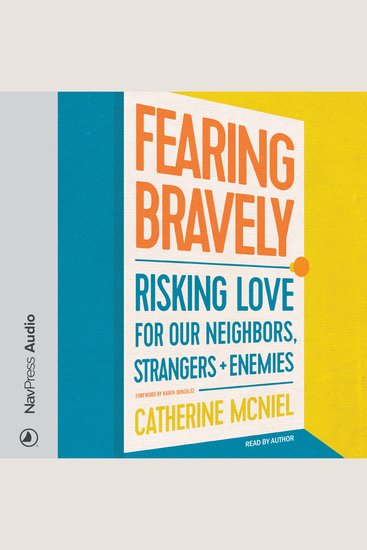 Fearing Bravely - Risking Love for Our Neighbors Strangers and Enemies - cover