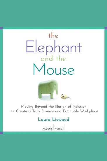 The Elephant and the Mouse - Moving Beyond the Illusion of Inclusion to Create a Truly Diverse and Equitable Workplace - cover
