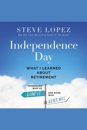Independence Day - What I Learned About Retirement from Some Who’ve Done It and Some Who Never Will - cover