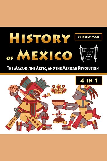 History of Mexico - The Mayans the Aztec and the Mexican Revolution - cover