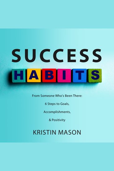 Success Habits - From Someone Who's Been There: 6 Steps to Goals Accomplishments & Positivity - cover