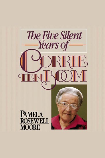 The Five Silent Years of Corrie Ten Boom - In Spite of Everything Jesus Is Always the Victor - cover