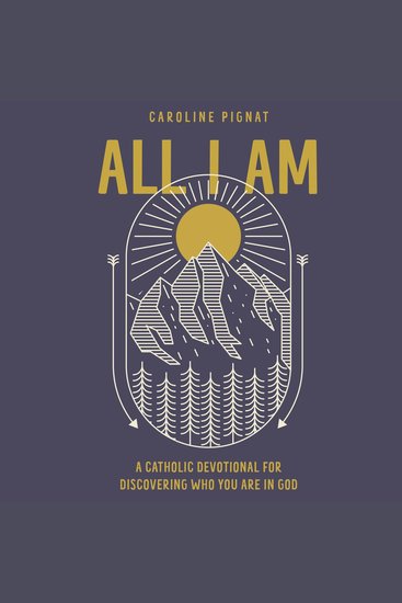 All I Am - A Catholic Devotional for Discovering Who You Are in God - cover