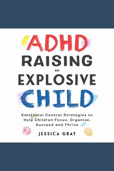 ADHD Raising An Explosive Child - Emotional Control Strategies To Help Children Focus Organise Suceed And Thirve - cover