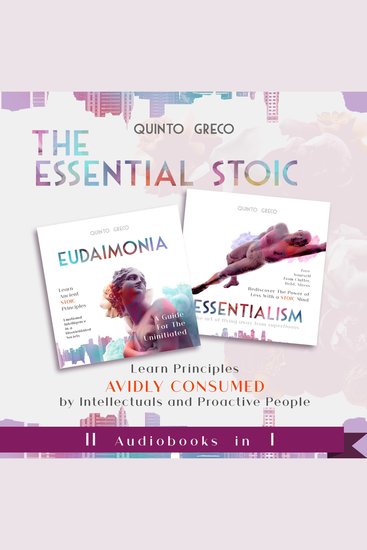 Essential Stoic: Eudaimonia & Essentialism (II in I) - Learn Principles Avidly consumed by Intellectuals and Proactive People - cover