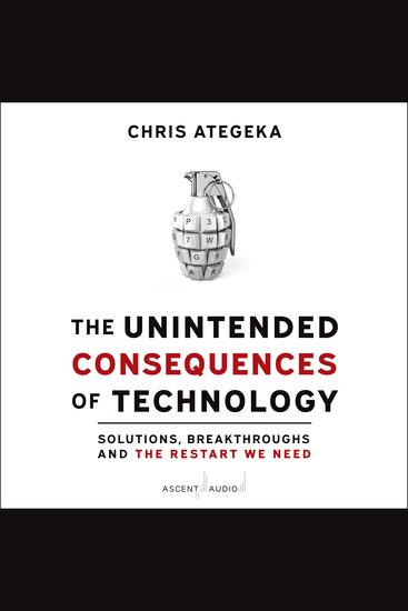 The Unintended Consequences of Technology - Solutions Breakthroughs and the Restart We Need - cover