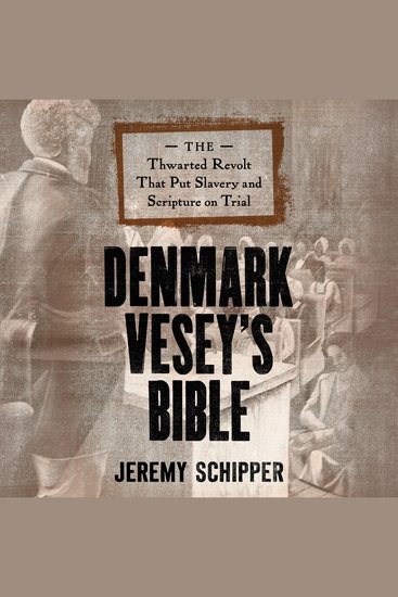 Denmark Vesey's Bible - The Thwarted Revolt That Put Slavery and Scripture on Trial - cover