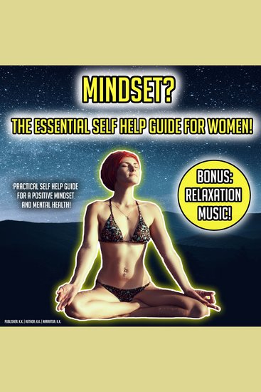 Mindset? The Essential Self Help Guide For Women! - Practical Self Help Guide For A Positive Mindset And Mental Health BONUS: Relaxation Music! - cover