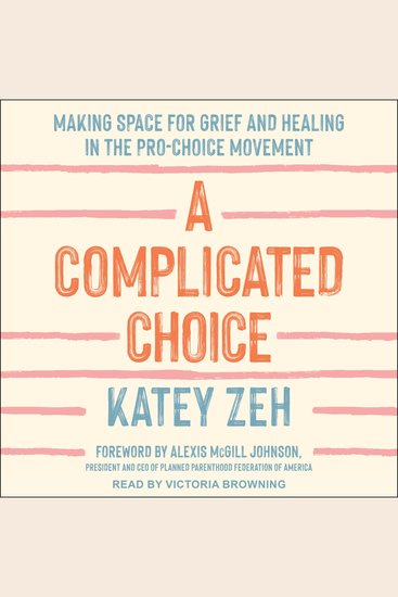 A Complicated Choice - Making Space for Grief and Healing in the Pro-Choice Movement - cover
