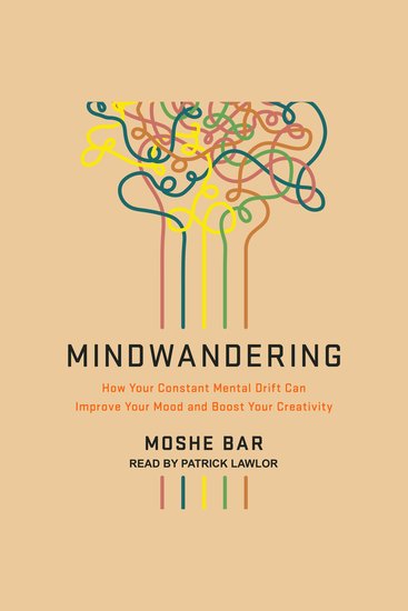 Mindwandering - How Your Constant Mental Drift Can Improve Your Mood and Boost Your Creativity - cover