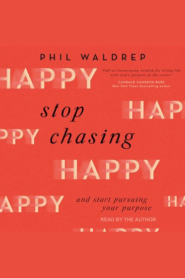 Stop Chasing Happy - And Start Pursuing Your Purpose - cover