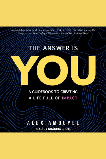 The Answer Is You - A Guidebook to Creating a Life Full of Impact - cover