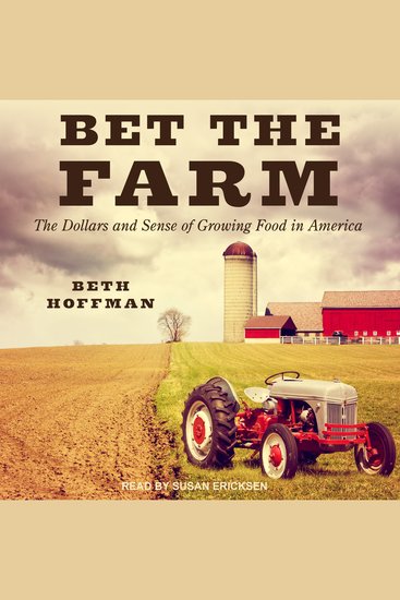 Bet the Farm - The Dollars and Sense of Growing Food in America - cover