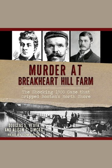 Murder at Breakheart Hill Farm - The Shocking 1900 Case that Gripped Boston's North Shore - cover