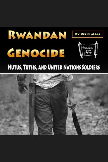 Rwandan Genocide - Hutus Tutsis and United Nations Soldiers - cover