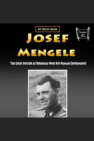 Josef Mengele - The Chief Doctor at Birkenau Who Did Human Experiments - cover