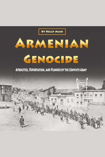 Armenian Genocide - Atrocities Deportation and Plunder by the Convicts Army - cover