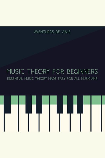 Music Theory for Beginners - Essential Music Theory Made Easy for All Musicians - cover