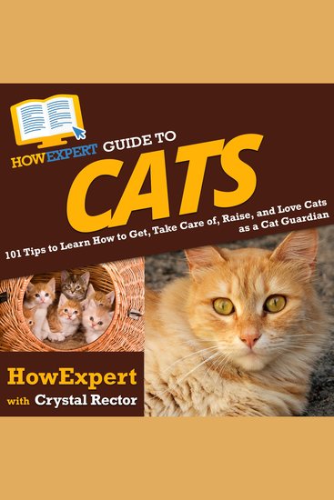 HowExpert Guide to Cats - 101 Tips to Learn How to Get Take Care of Raise and Love Cats as a Cat Guardian - cover