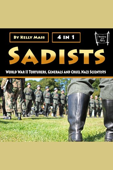 Sadists - World War II Torturers Generals and Cruel Nazi Scientists - cover