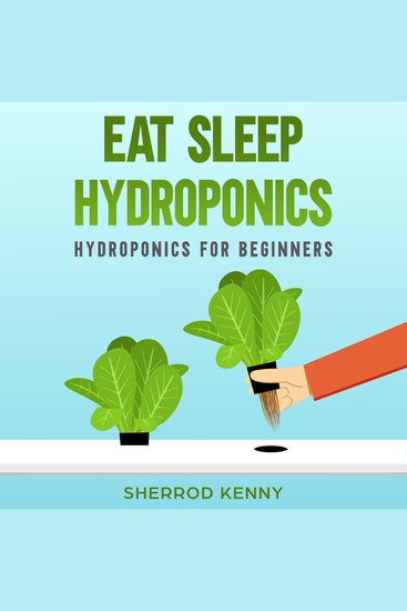 Eat Sleep Hydroponics - Hydroponics for Beginners - cover