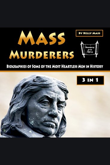 Mass Murderers - Biographies of Some of the Most Heartless Men in History - cover