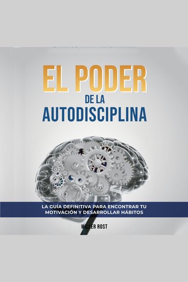 El Poder de la Autodisciplina La Guía Definitiva para Encontrar tu Motivación y Desarrollar Hábitos: Descubre Cómo Alcanzar el Éxito en Todas las Áreas de tu Vida a través de la Autodisciplina - cover