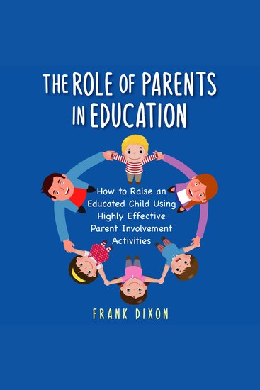 The Role of Parents in Education - How to Raise an Educated Child Using Highly Effective Parent Involvement Activities - cover