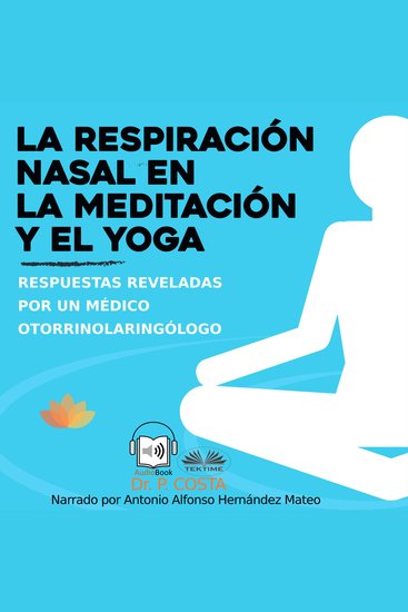 La respiración nasal en la meditación y el yoga - Respuestas reveladas por un otorrinolaringólogo - cover