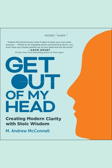 Get Out of My Head - Creating Modern Clarity With Stoic Wisdom - cover