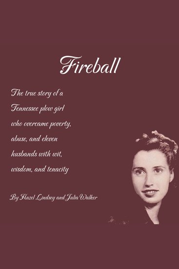 Fireball - The true story of a Tennessee plowgirl who overcame poverty abuse and eleven husbands with wit wisdom and tenacity - cover