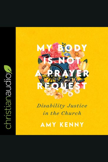 My Body Is Not a Prayer Request - Disability Justice in the Church - cover
