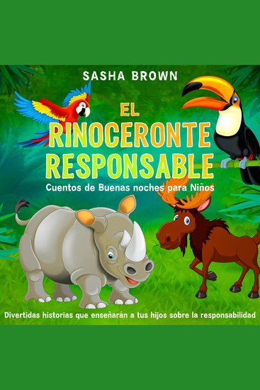El Rinoceronte Responsable Cuentos de buenas noches para niños - Divertidas historias que enseñarán a tus hijos sobre la responsabilidad - cover
