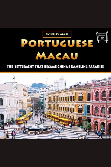 Portuguese Macau - The Settlement That Became China’s Gambling Paradise - cover