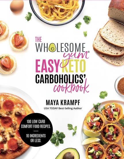 The Wholesome Yum Easy Keto Carboholics' Cookbook - 100 Low Carb Comfort Food Recipes 10 Ingredients Or Less - cover