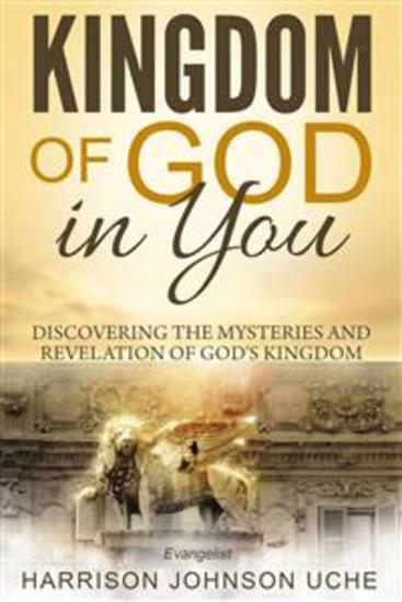 Kingdom of God In You - Discovering the Mysteries and Revelation of God's Kingdom - cover