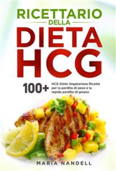 Ricettario della dieta HCG 100+ HCG Diete Vegetariane Ricette per la perdita di peso e la rapida perdita di grasso - cover