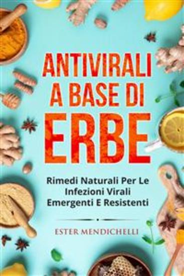 Antivirali a base di erbe RIMEDI NATURALI PER LE INFEZIONI VIRALI EMERGENTI E RESISTENTI - cover