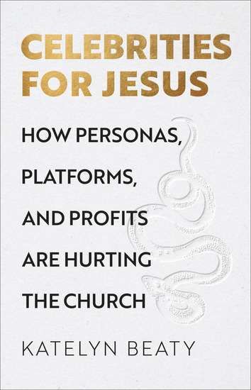 Celebrities for Jesus - How Personas Platforms and Profits Are Hurting the Church - cover