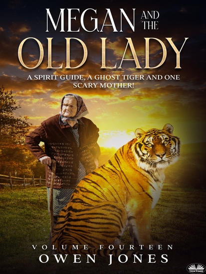 Megan And The Old Lady - A Spirit Guide A Ghost Tiger And One Scary Mother! - cover