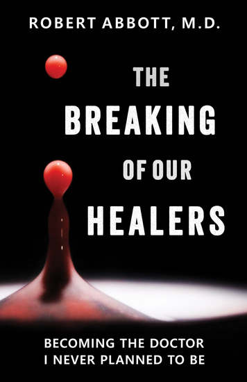 The Breaking of Our Healers - Becoming the Doctor I Never Planned to Be - cover