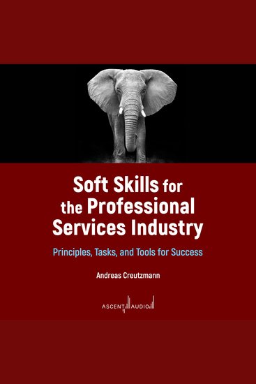 Soft Skills for the Professional Services Industry - Principles Tasks and Tools for Success - cover