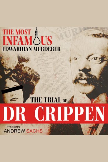 Trial of Dr Crippen The: The Most Famous English Murderer - True Crime Drama based on the original trial transcript - cover