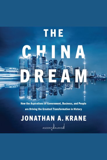 The China Dream - How the Aspirations of Government Business and People are Driving the Greatest Transformation in History - cover