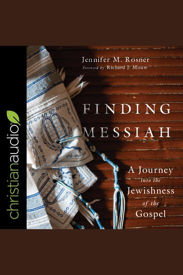 Finding Messiah - A Journey into the Jewishness of the Gospel - cover