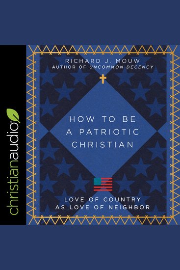 How to Be a Patriotic Christian - Love of Country as Love of Neighbor - cover